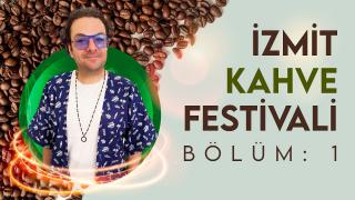 İzmit Kahve Festivali - Bölüm 1