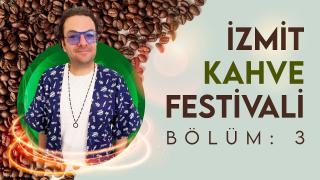 İzmit Kahve Festivali - Bölüm 3