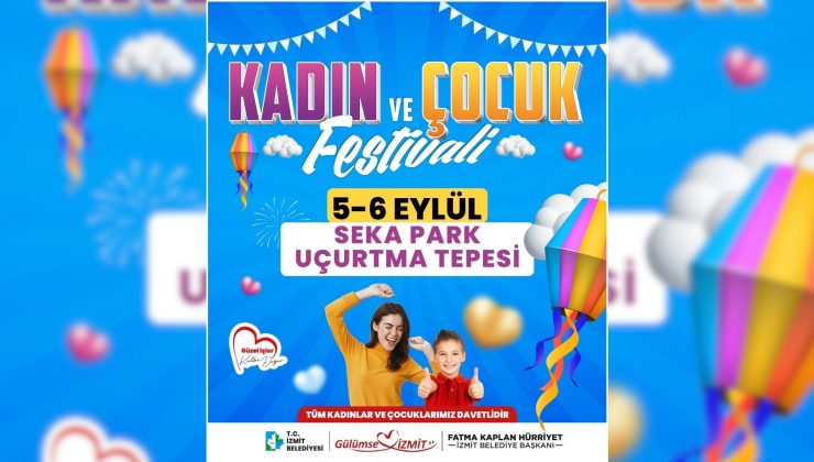 İzmit Belediyesi Kadın ve Çocuk Festivali başlıyor